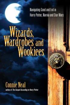 Paperback Wizards, Wardrobes and Wookiees: Navigating Good and Evil in Harry Potter, Narnia and Star Wars Book