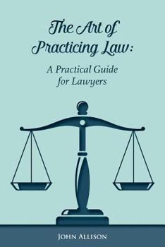 Paperback The Art of Practicing Law: A Practical Guide for Lawyers Book