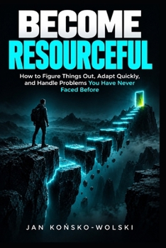Paperback Become Resourceful: How to Figure Things Out, Adapt Quickly, and Handle Problems You Have Never Faced Before Book
