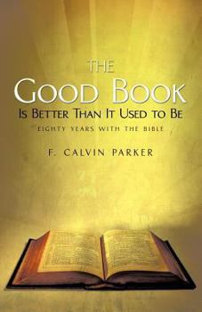 Paperback The Good Book Is Better Than It Used to Be: Eighty Years with the Bible Book
