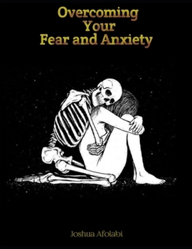 Paperback Overcoming Your Fear and Anxiety: A Practical Guide to Overcoming Fear and Anxiety with Cognitive Behavioral Therapy (CBT) Techniques. Book