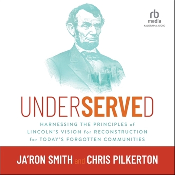 Underserved: Harnessing the Principles of Lincoln's Vision for Reconstruction for Today's Forgotten Communities