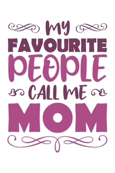 My Favourite People Call Me Mom: Mama Mutti Geschenk Für Mutter Muttertag Dina5 Blanko Notizbuch Tagebuch Planer Notizblock Malheft Kladde Journal Strazze