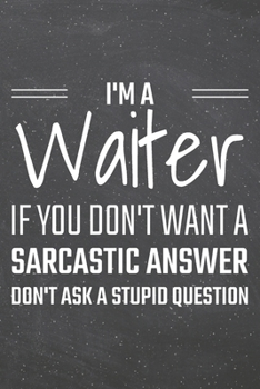 I'm a Waiter If You Dont Want a Sarcastic Answer: Waiter Dot Grid Notebook, Planner or Journal | Size 6 x 9 | 110 Dotted Pages | Office Equipment, ... Waiter Gift Idea for Christmas or Birthday