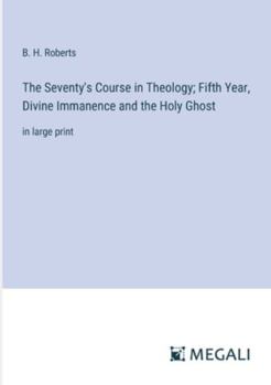 Paperback The Seventy's Course in Theology; Fifth Year, Divine Immanence and the Holy Ghost: in large print Book
