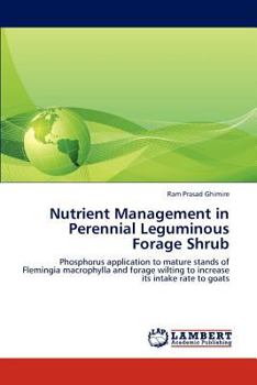 Nutrient Management in Perennial Leguminous Forage Shrub: Phosphorus application to mature stands of Flemingia macrophylla and forage wilting to increase its intake rate to goats