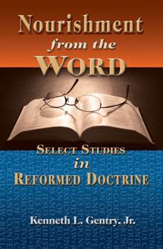 Paperback Nourishment from the Word: Select Studies in Reformed Doctrine Book