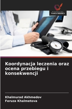 Koordynacja leczenia oraz ocena przebiegu i konsekwencji (Polish Edition)
