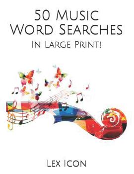 50 Music Word Searches: In Large Print! (Lex Icon’s Word Searches for Adults!)