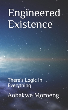 Paperback Engineered Existence: There's Logic In Everything Book