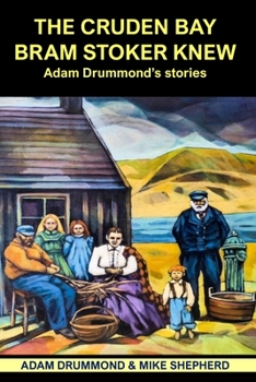 Paperback The Cruden Bay Bram Stoker Knew: Adam Drummond's Stories Book