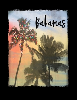 Bahamas: Caribbean Christmas Journal Notebook Shopping Organizer Holiday Food Meal Party Planner Budget Expense Tracker. Tropical Palm Tree Soft Cover 8.5 x 11, 120 Pages.