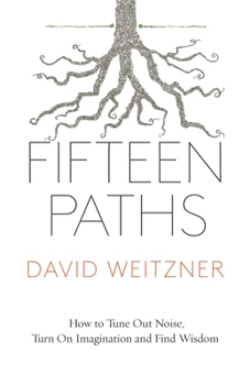 Paperback Fifteen Paths: How to Tune Out Noise, Turn on Imagination and Find Wisdom Book