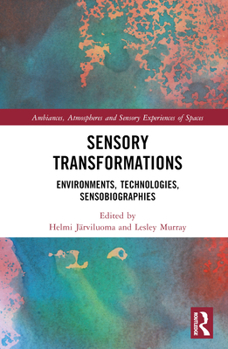 Hardcover Sensory Transformations: Environments, Technologies, Sensobiographies Book