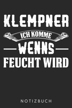 Klempner Ich Komme Wenns Feucht Wird: Din A5 Heft (Liniert) Mit Linien Für Klempner | Notizbuch Tagebuch Planer Installateur | Notiz Buch Geschenk Journal Dorf Klempner Notebook (German Edition)