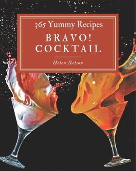 Paperback Bravo! 365 Yummy Cocktail Recipes: Unlocking Appetizing Recipes in The Best Yummy Cocktail Cookbook! Book