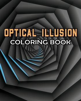 Optical Illusion Coloring Book: Fun Visual / Hypnotical Illusions to color