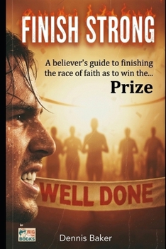 Finish Strong: The believers guide to finish the race to win the prize