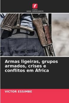 Armas ligeiras, grupos armados, crises e conflitos em África (Portuguese Edition)