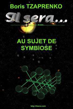 Au Sujet de Symbiose - Book #4 of the Il Sera...