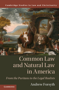 Common Law and Natural Law in America: From the Puritans to the Legal Realists - Book  of the Law and Christianity