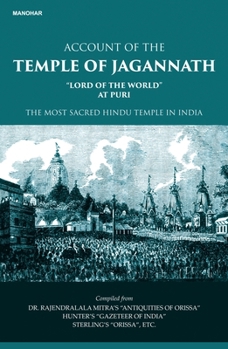 Account of the Temple of Jagannath: Lord of the World at Puri, the Most Sacred Hindu Temple in India