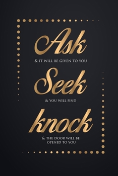 Paperback Ask Seek Knock Wirebound Notebook: Ask and it will be given to you; seek and you will find; knock and the door will be opened to you. Wirebound Notebo Book