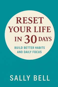 Paperback Reset Your Life in 30 Days: Build Better Habits and Daily Focus Book