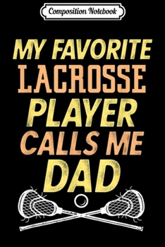Composition Notebook: Mens LaX Dad My favorite Lacrosse player calls me Dad Funny Gift  Journal/Notebook Blank Lined Ruled 6x9 100 Pages