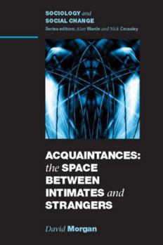 Paperback Acquaintances: The Space Between Intimates and Strangers (Sociology and Social Change) Book