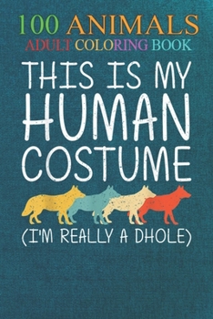 100 Animals: Dhole Human Costume Dog Pup Puppy Easy -6EYRM An Adult Wild Animals Coloring Book with Lions, Elephants, Owls, Horses,