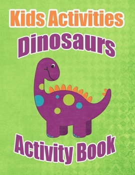 Paperback Kids Activities Dinosaurs Activity Book: Ages 4-8 Workbook for Word Search, Dot to Dot, Mazes, Tracing, Coloring Pages and More! Book