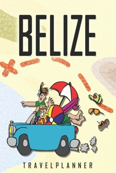 Belize Travelplanner: Travel Diary for Belize. A logbook with important pre-made pages and many free sites for your travel memories. For a present, notebook or as a parting gift