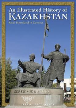 Hardcover An Illustrated History of Kazakhstan: Asia's Heartland in Context Book