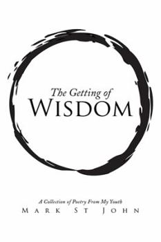 Hardcover The Getting of Wisdom: A Collection of Poetry from My Youth Book