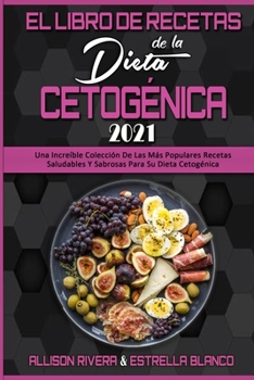 Paperback El Libro De Recetas De La Dieta Cetogénica 2021: Una Increíble Colección De Las Más Populares Recetas Saludables Y Sabrosas Para Su Dieta Cetogénica ( [Spanish] Book