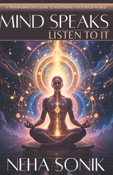 Paperback Mind Speaks, Listen to It: A Transformative Guide to Mastering your Inner World Book