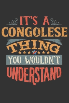 It's A Congolese Thing You Wouldn't Understand: Democratic Republic Of Congo Notebook Journal 6x9 Personalized Gift For It's A Congolese Thing You Wouldn't Understand Lined Paper