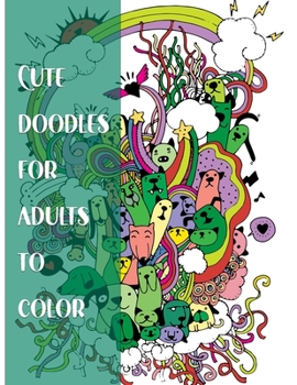 Cute Doodles for Adults to Color: A Cute Kawaii Doodle Coloring Book For Teens, Adults and Kids, With Cities, Famous Places, Food And More!