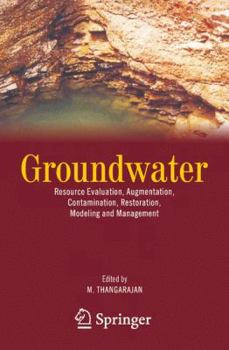 Hardcover Groundwater: Resource Evaluation, Augmentation, Contamination, Restoration, Modeling and Management Book