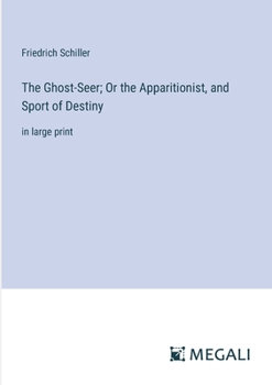 Paperback The Ghost-Seer; Or the Apparitionist, and Sport of Destiny: in large print Book