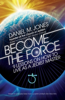 Paperback Become the Force: 9 Lessons on How to Live as a Jediist Master Book