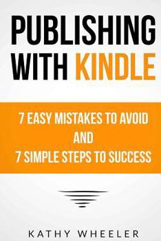 Paperback Publishing With Kindle: 7 Easy Mistakes to Avoid and 7 Simple Steps to Success Book
