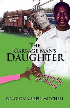 Paperback The Garbage Man's Daughter: Letting Go of Shame Book