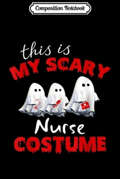 Composition Notebook: This Is My Scary Funny Nurse Halloween Costume  Journal/Notebook Blank Lined Ruled 6x9 100 Pages