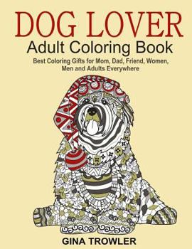 Paperback Dog Lover: Adult Coloring Book: Best Coloring Gifts for Mom, Dad, Friend, Women, Men and Adults Everywhere: Beautiful Dogs Stress Book