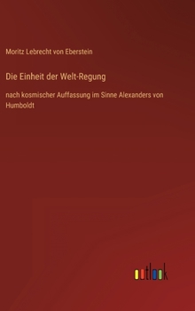 Hardcover Die Einheit der Welt-Regung: nach kosmischer Auffassung im Sinne Alexanders von Humboldt [German] Book