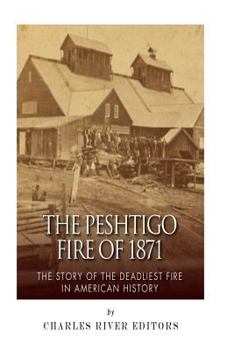 Paperback The Peshtigo Fire of 1871: The Story of the Deadliest Fire in American History Book