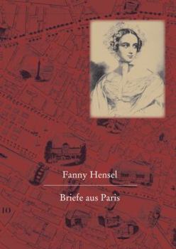 Hardcover Fanny Hensel. Briefe Aus Paris an Ihre Familie in Berlin: Nach Den Quellen Zum Ersten Mal Herausgegeben Von Hans-Gunter Klein [German] Book