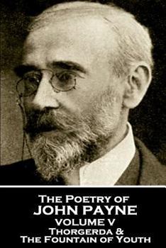 Paperback John Payne - The Poetry of John Payne - Volume V: Thorgerda & The Fountain of Youth Book